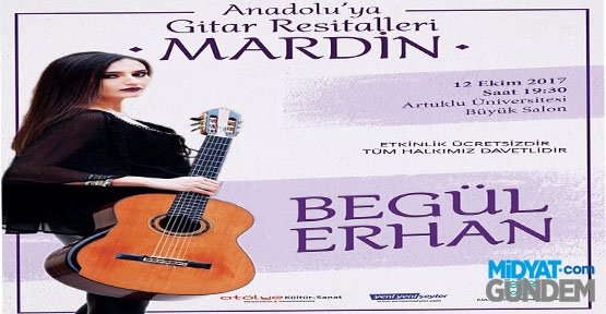 Mardin’de Begül Erhan’dan ''Anadolu'ya Gitar Resitalleri''