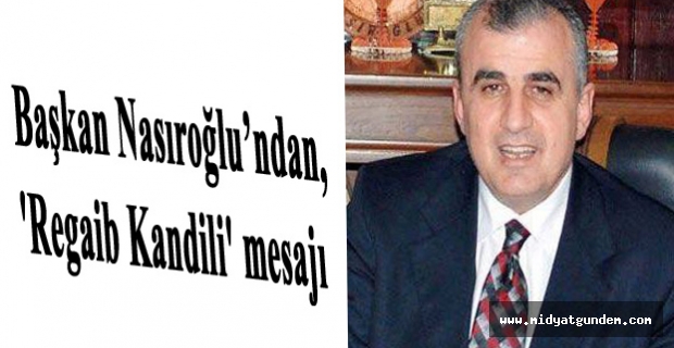 Başkan Nasıroğlu’ndan, 'Regaib Kandili' mesajı