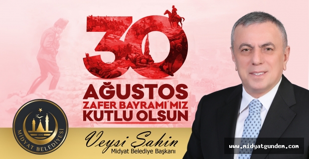 Belediye Başkanı Şahin’in 30 Ağustos Zafer Bayramı mesajı