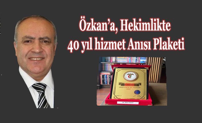 Özkan’a, Hekimlikte 40 yıl hizmet Anısı Plaketi
