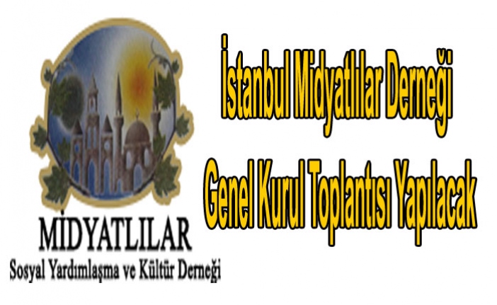 İstanbul Midyatlılar Derneği Genel Kurul Toplantısı Yapılacak